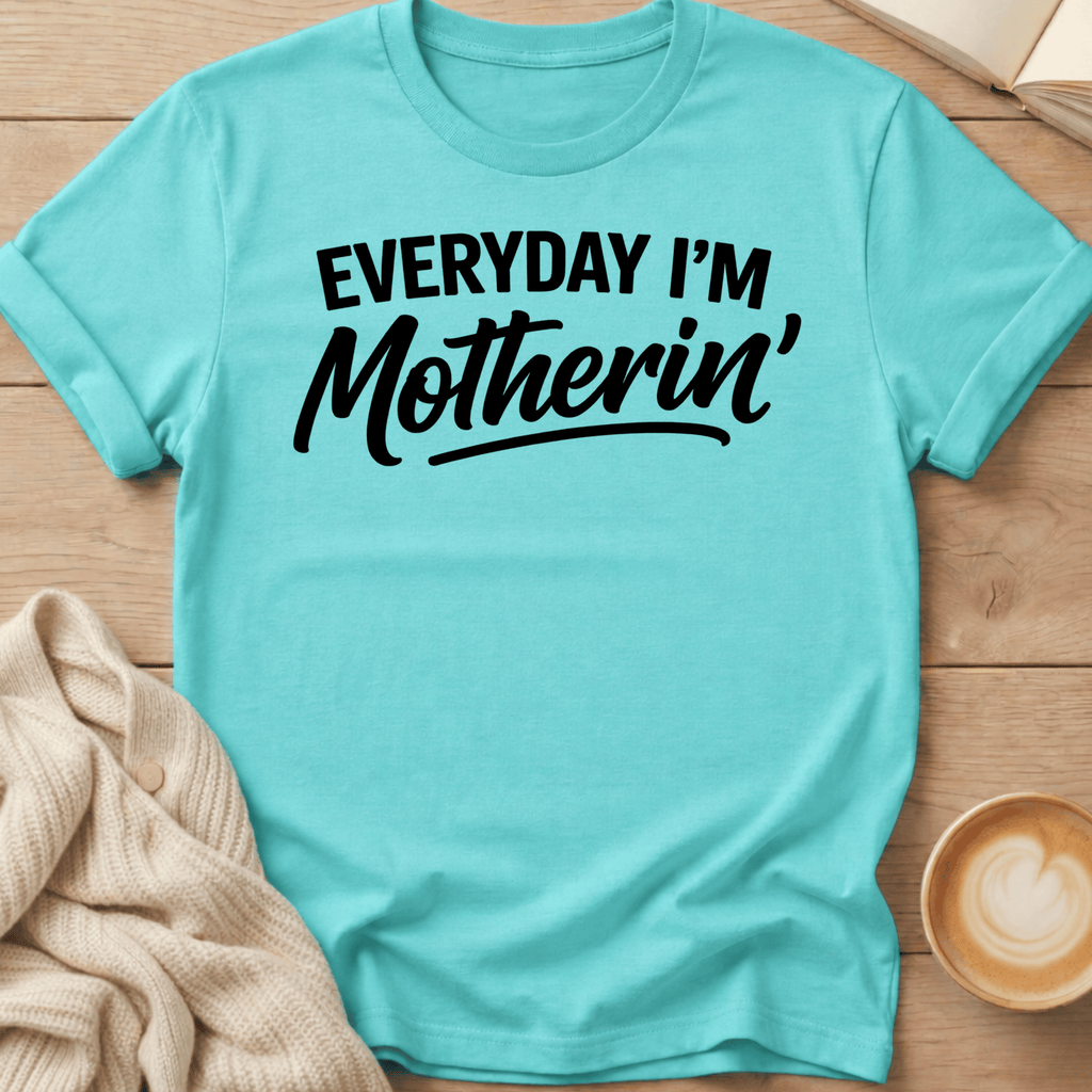 Everyday I'm Motherin' T-Shirt
