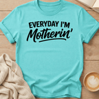 Everyday I'm Motherin' T-Shirt