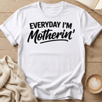 Everyday I'm Motherin' T-Shirt