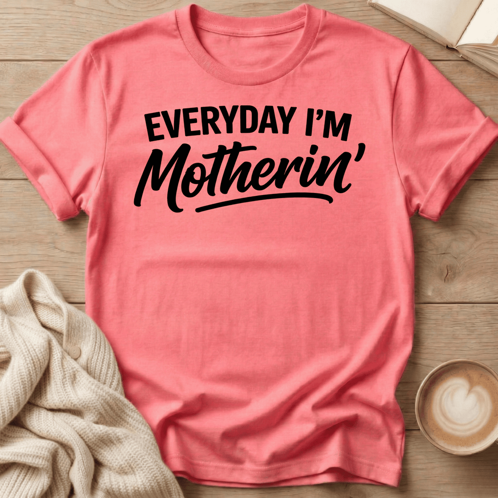Everyday I'm Motherin' T-Shirt