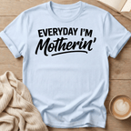 Everyday I'm Motherin' T-Shirt