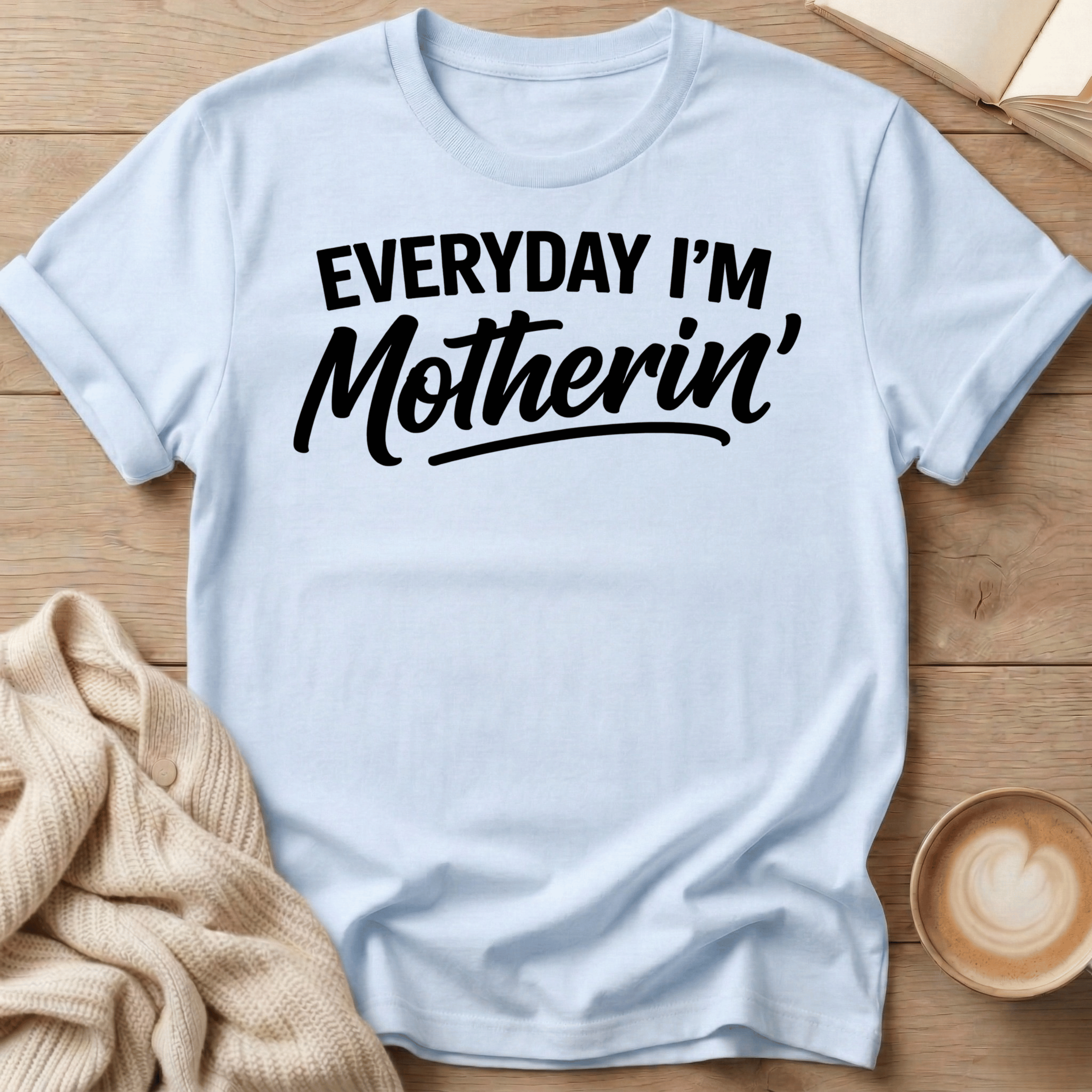 Everyday I'm Motherin' T-Shirt