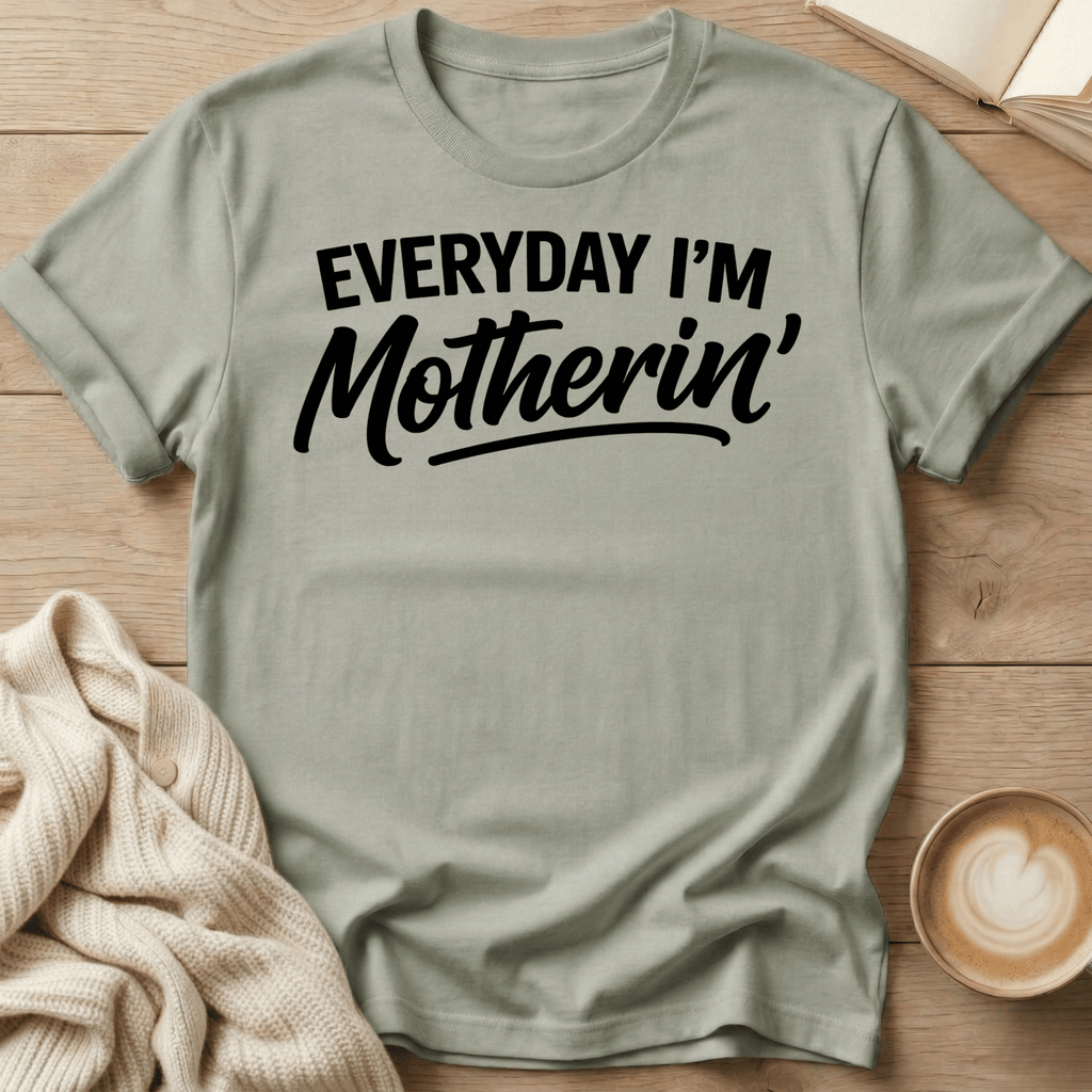 Everyday I'm Motherin' T-Shirt