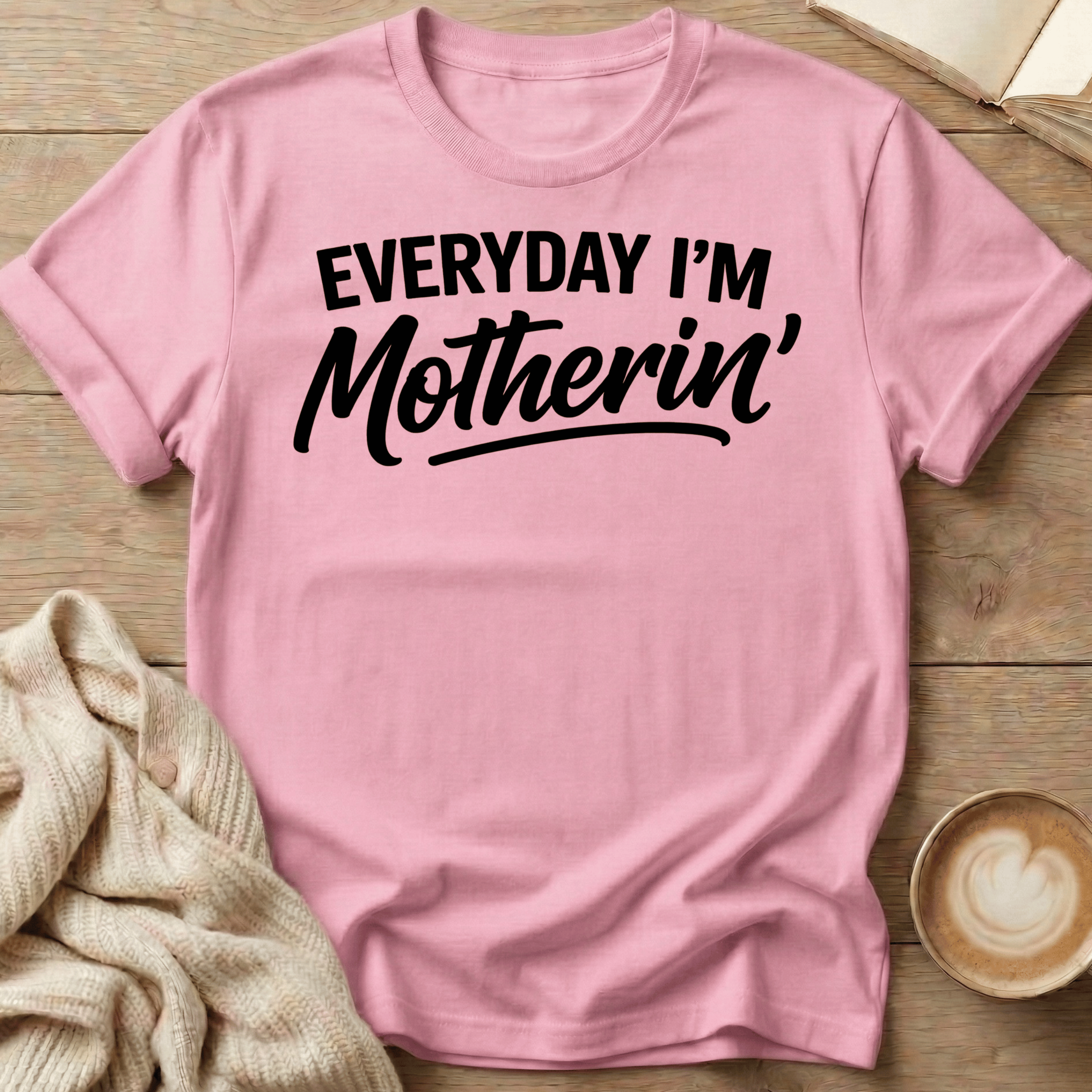 Everyday I'm Motherin' T-Shirt