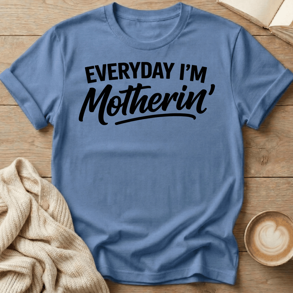 Everyday I'm Motherin' T-Shirt