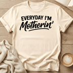 Everyday I'm Motherin' T-Shirt