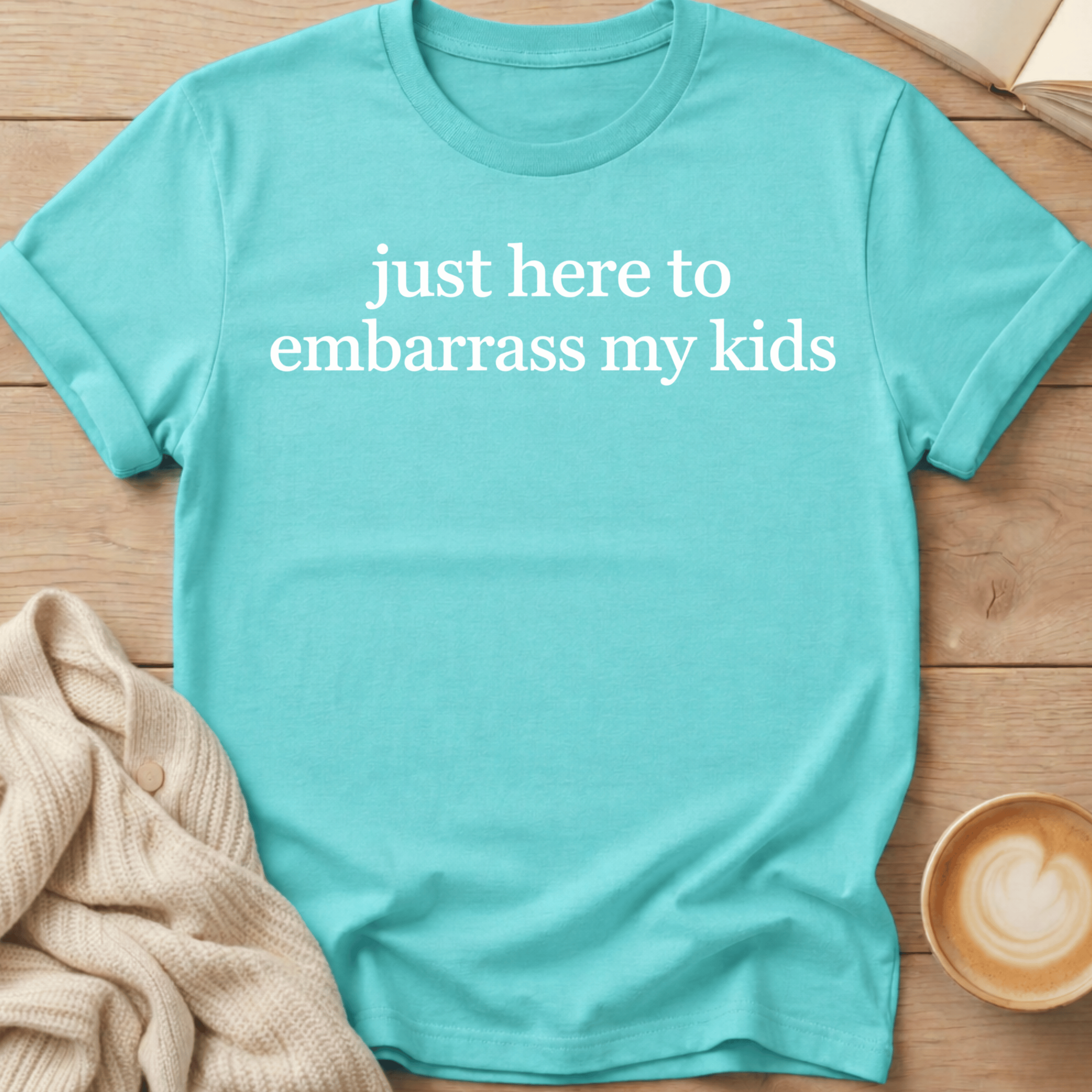 Just Here to Embarrass My Kids T-Shirt