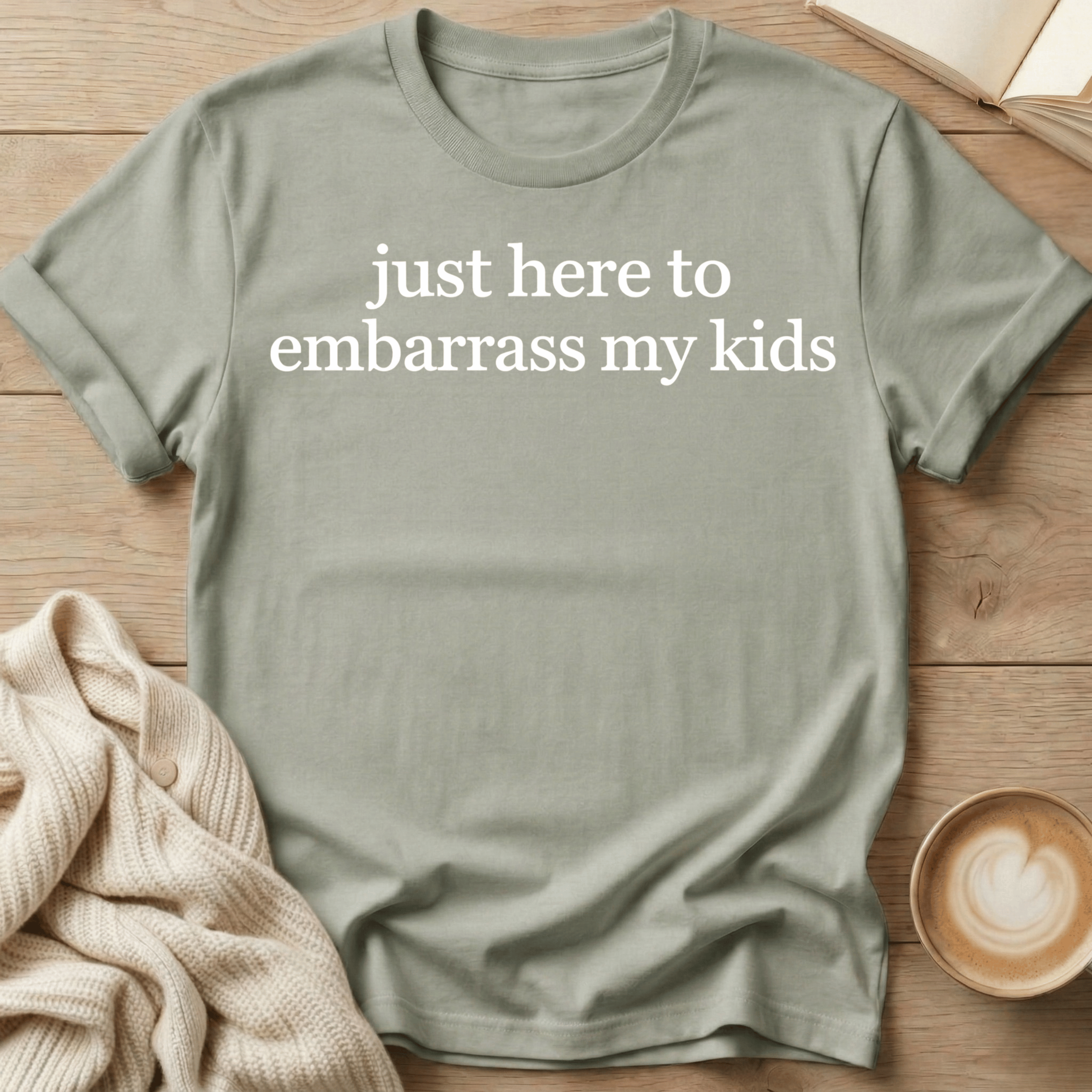 Just Here to Embarrass My Kids T-Shirt