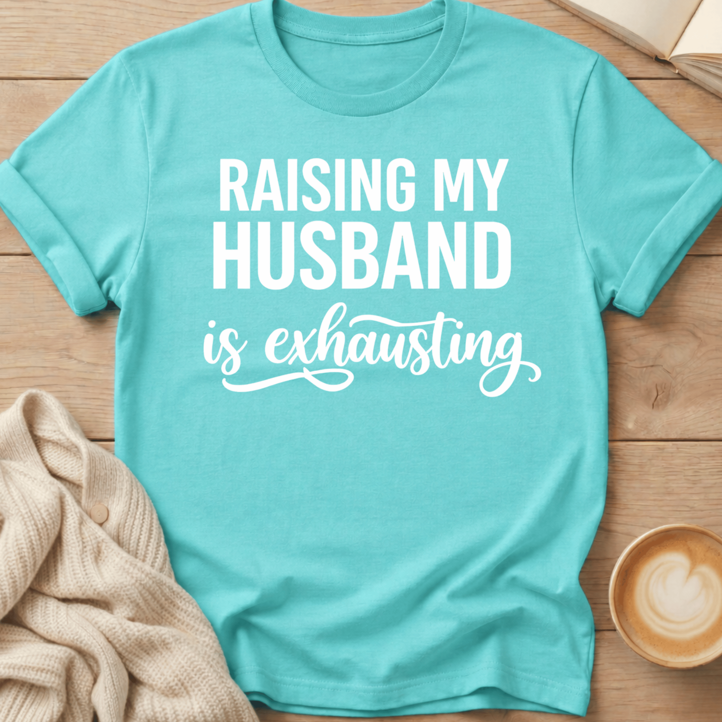 Raising My Husband Is Exhausting T-Shirt