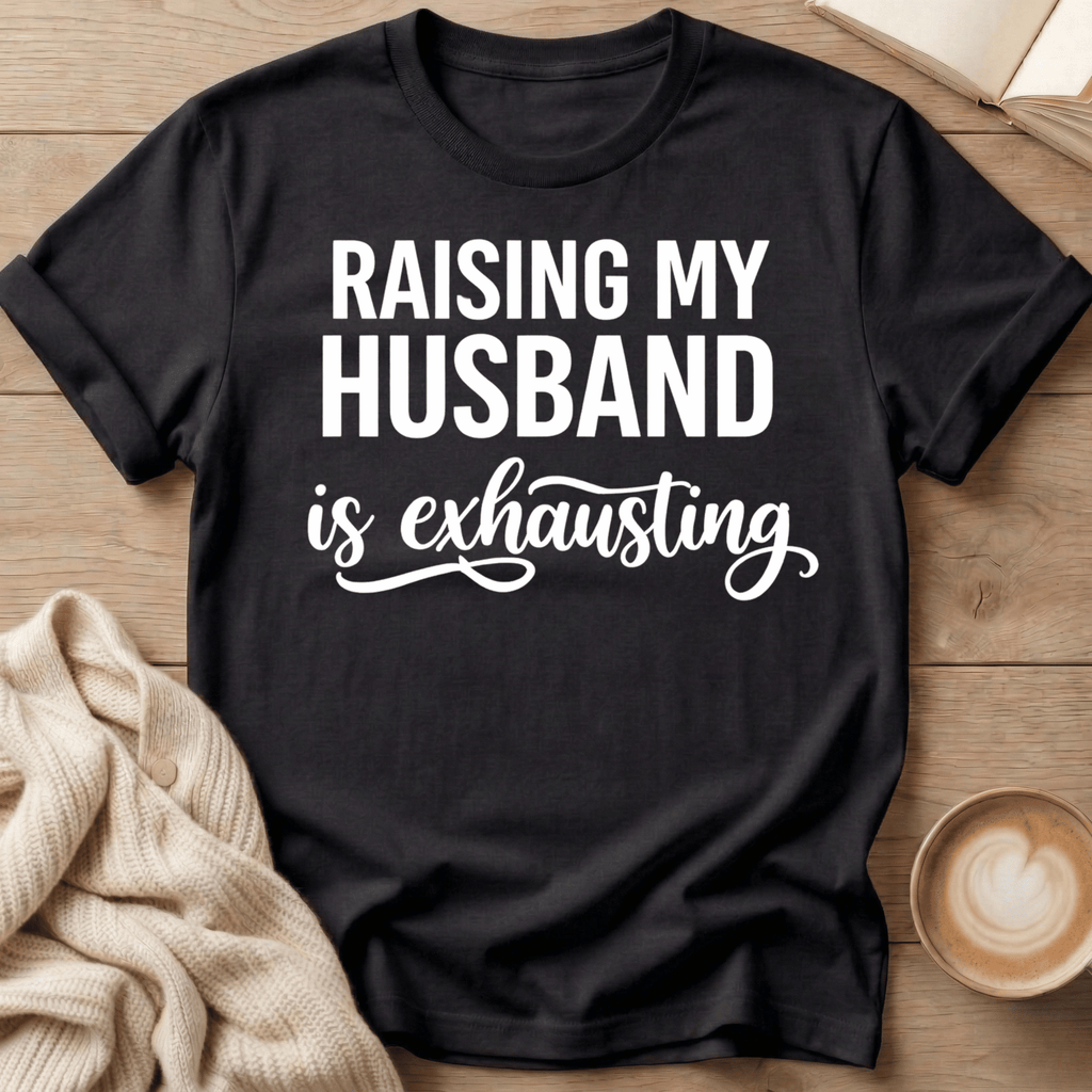 Raising My Husband Is Exhausting T-Shirt