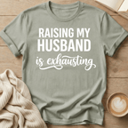 Raising My Husband Is Exhausting T-Shirt