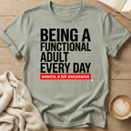 Being a Functional Adult Every Day T-Shirt — Funny Sarcastic Graphic Tee