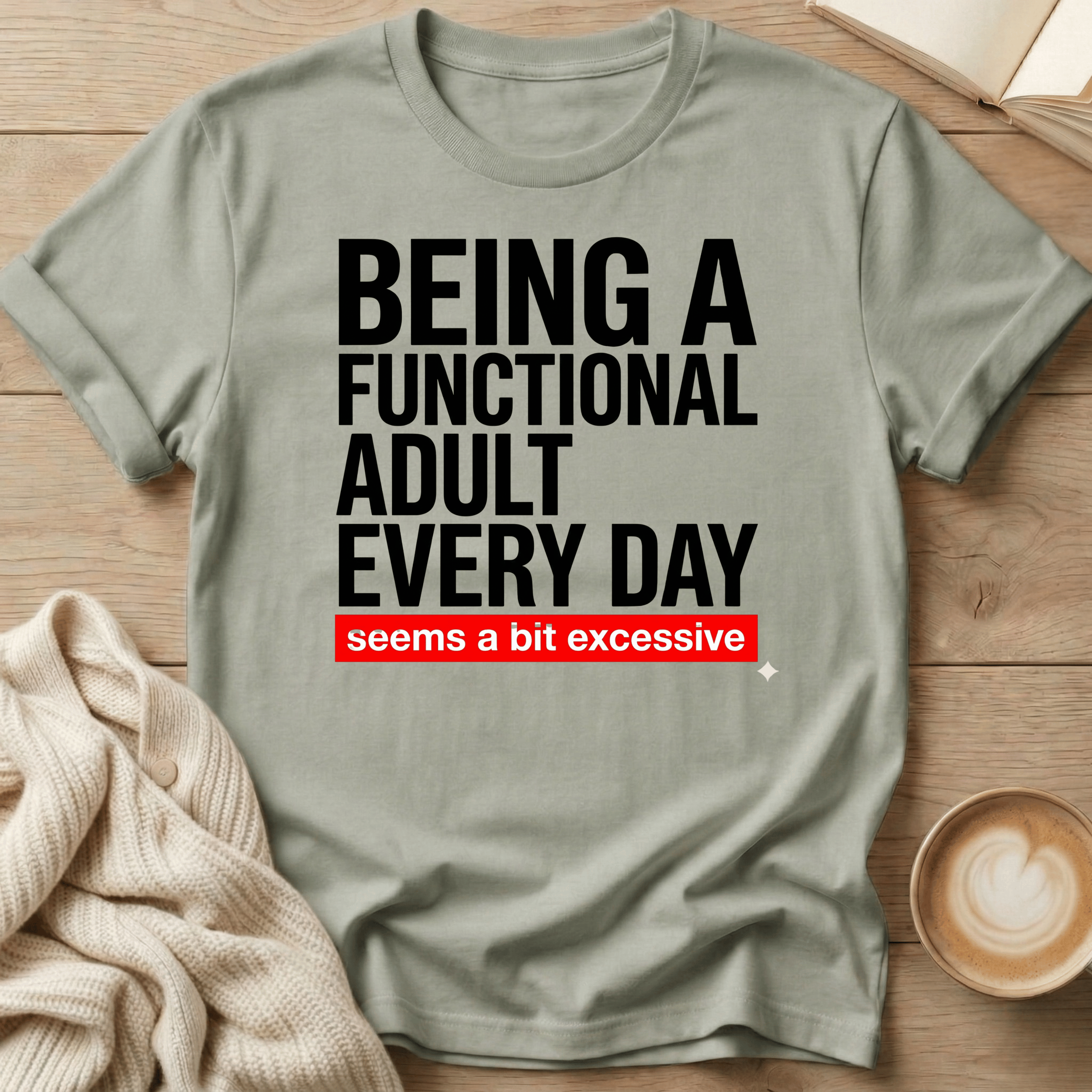 Being a Functional Adult Every Day T-Shirt — Funny Sarcastic Graphic Tee