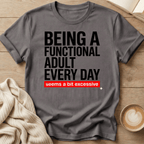 Being a Functional Adult Every Day T-Shirt — Funny Sarcastic Graphic Tee