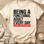 Being a Functional Adult Every Day T-Shirt — Funny Sarcastic Graphic Tee