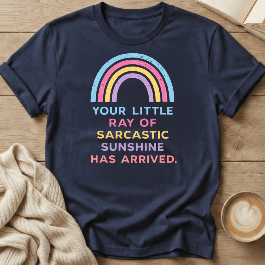 Your Little Ray of Sarcastic Sunshine has Arrived T-Shirt