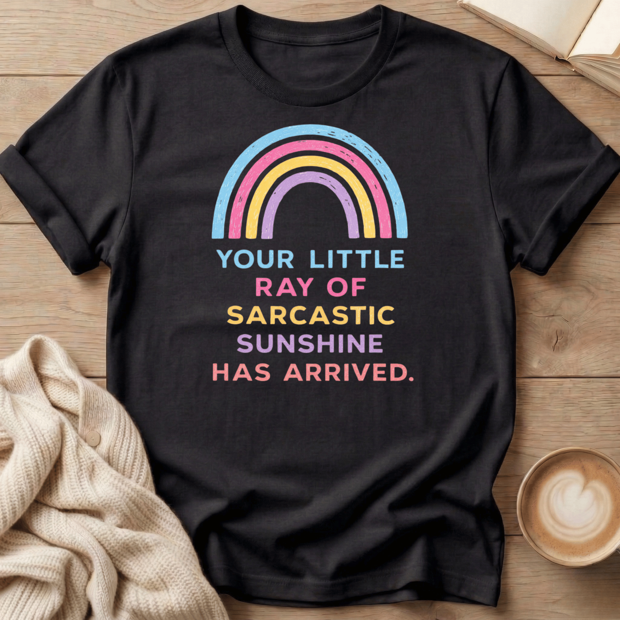 Your Little Ray of Sarcastic Sunshine has Arrived T-Shirt