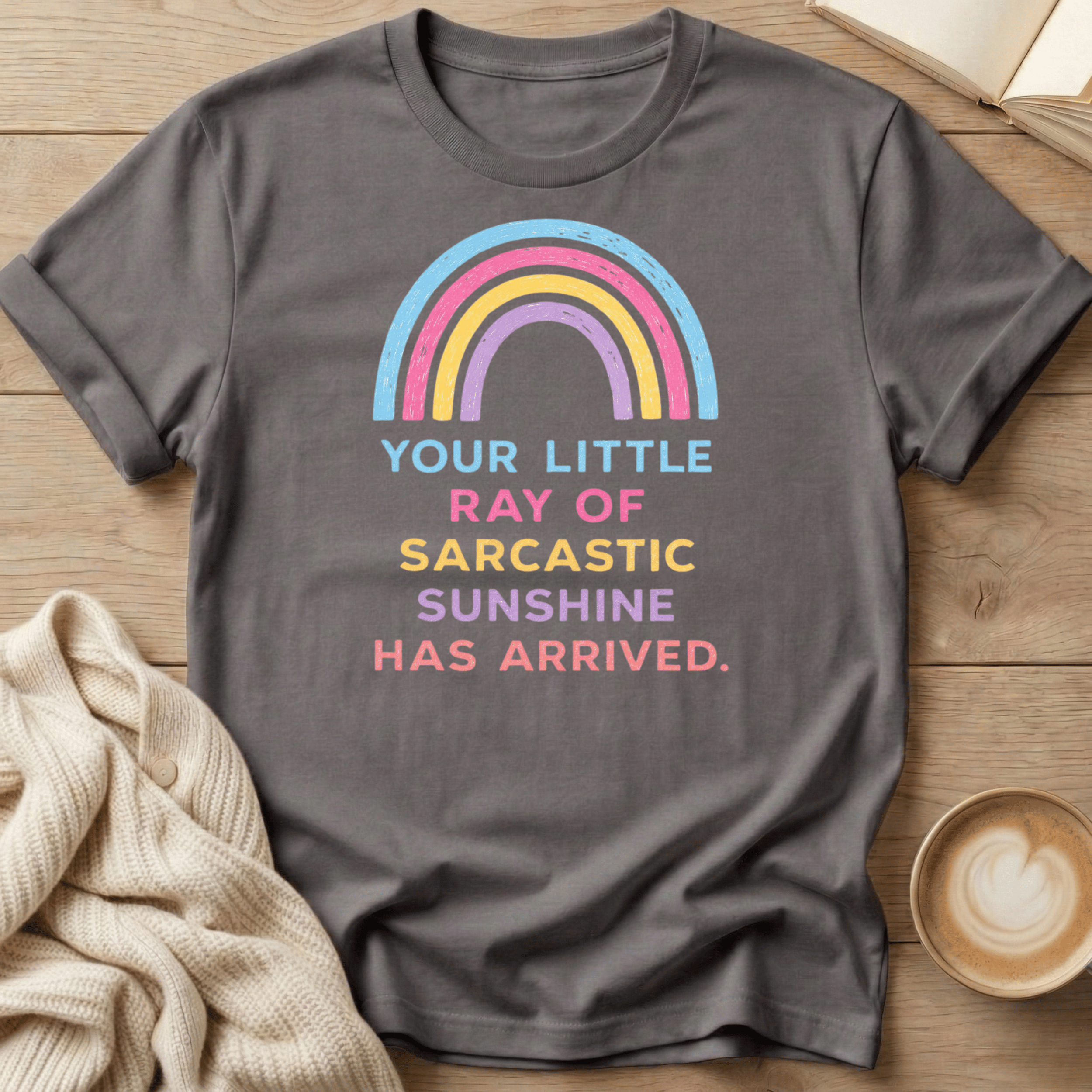 Your Little Ray of Sarcastic Sunshine has Arrived T-Shirt