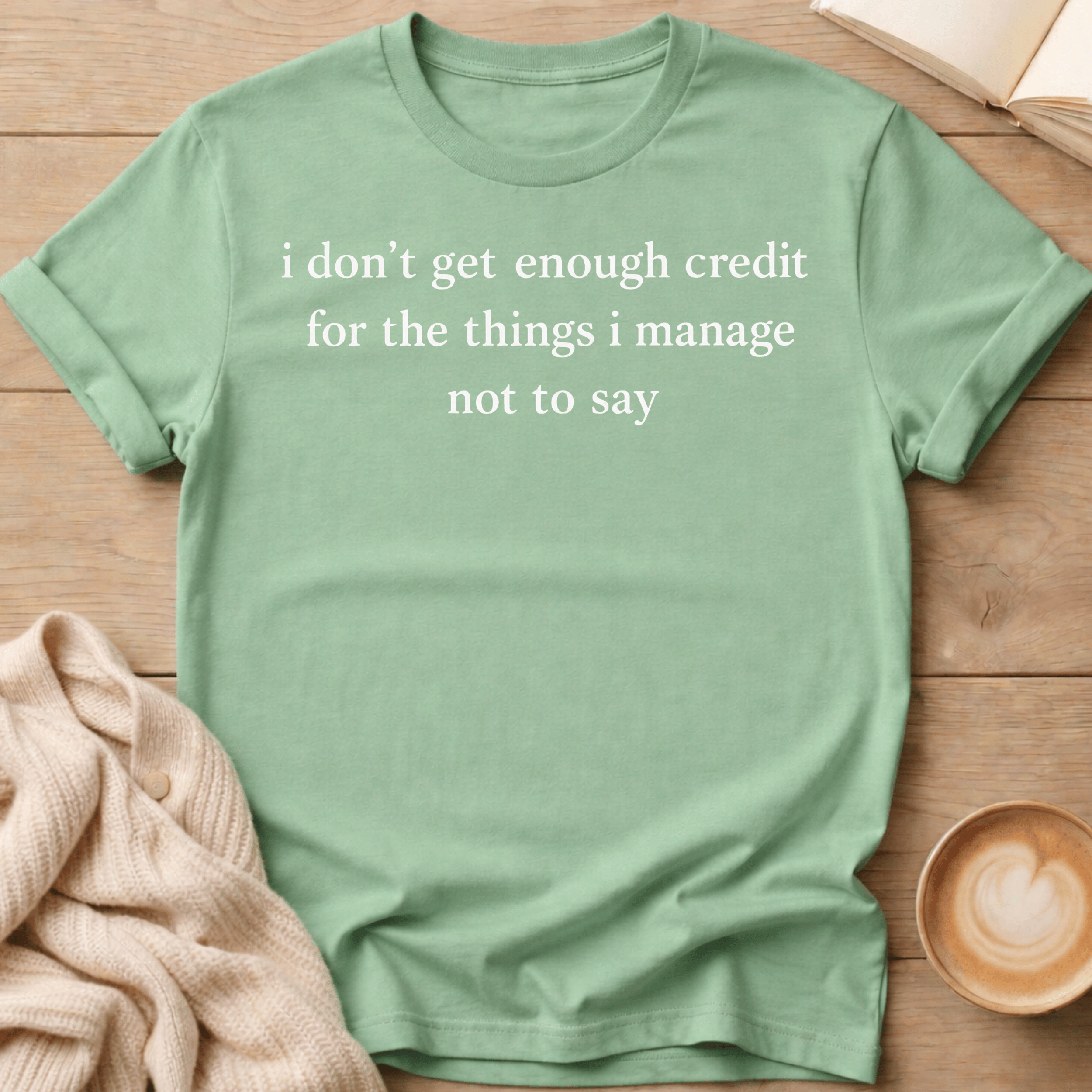 I Don't Get Enough Credit for the Things I Manage Not to Say T‑Shirt