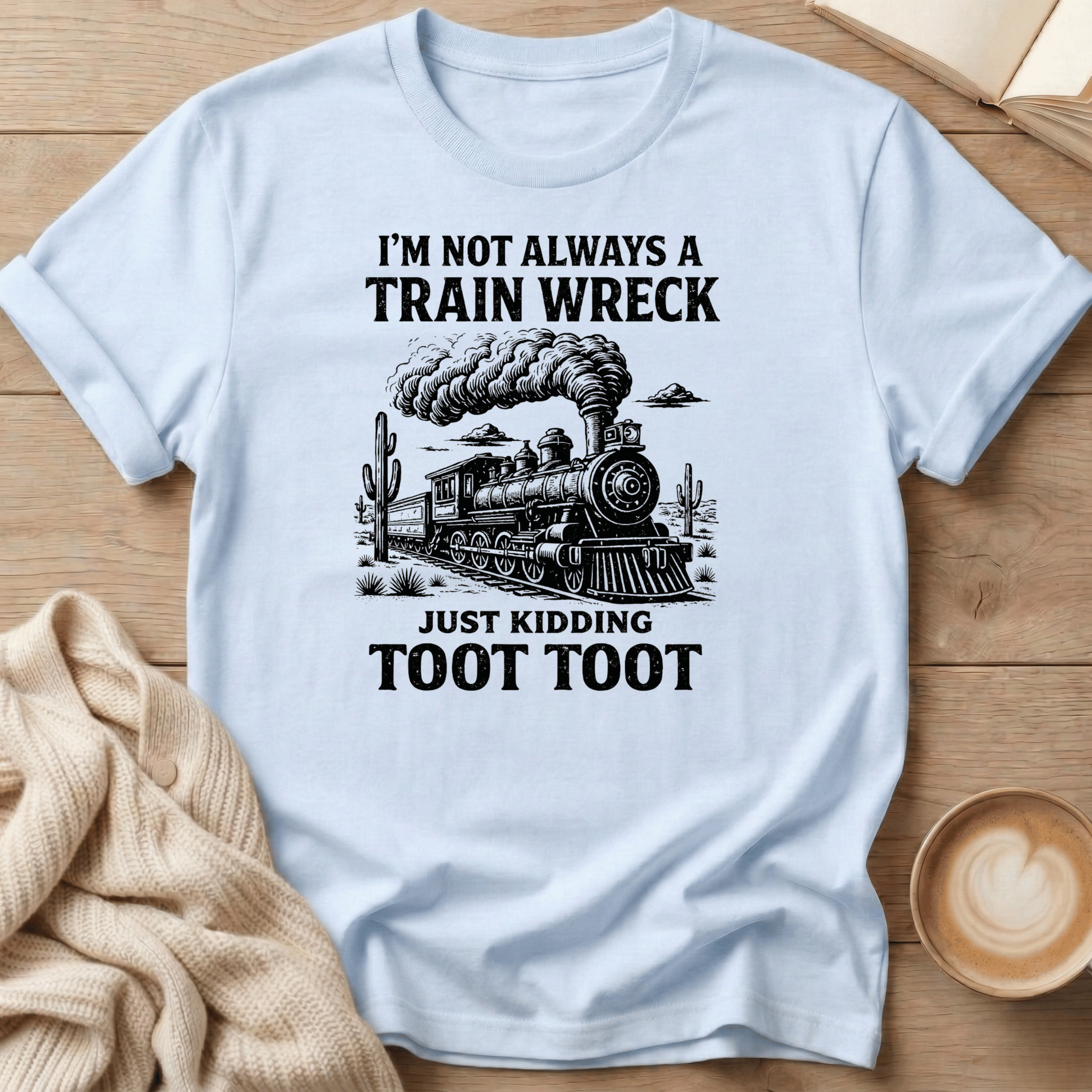 I'm not a Train Wreck - Just kidding - T-Shirt