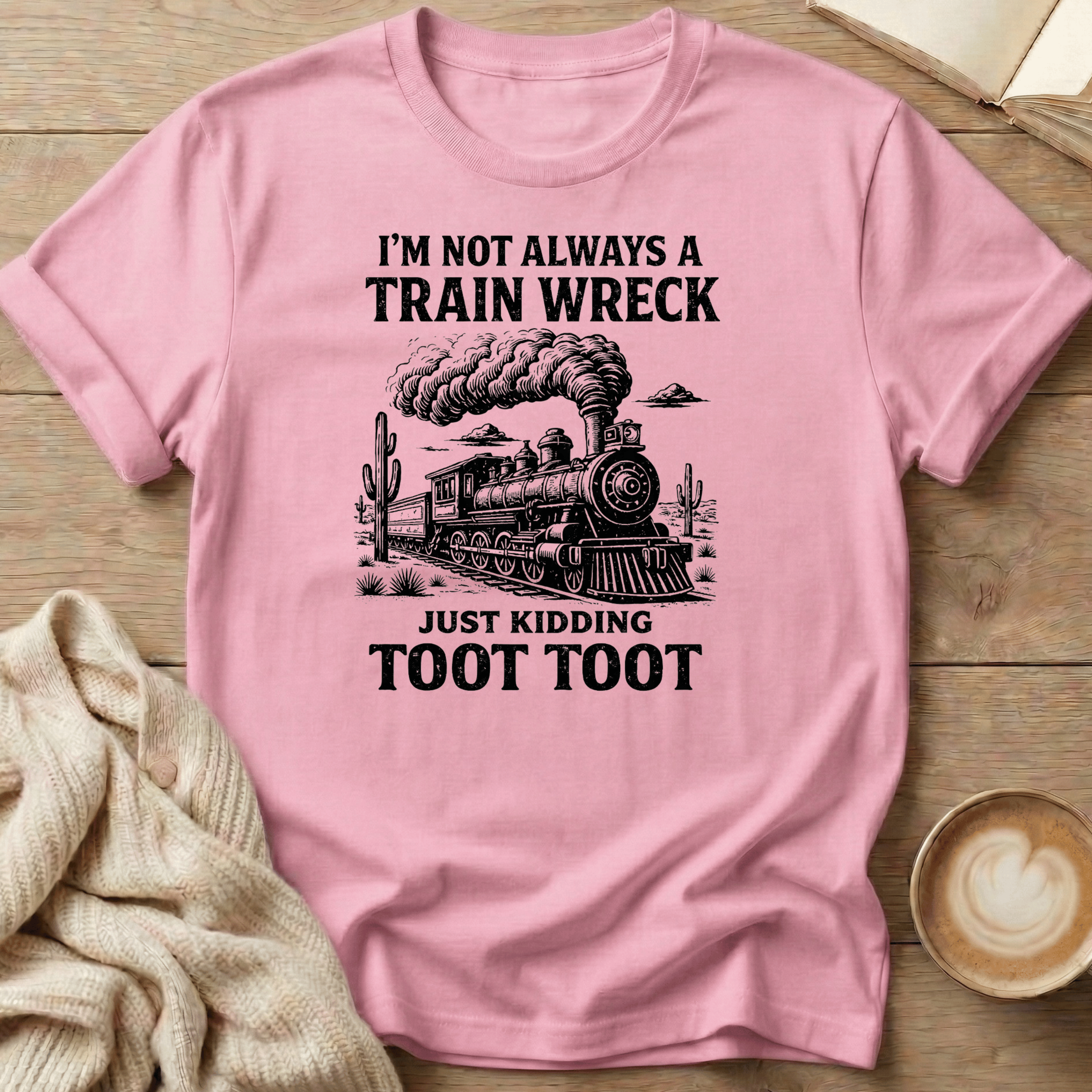 I'm not a Train Wreck - Just kidding - T-Shirt