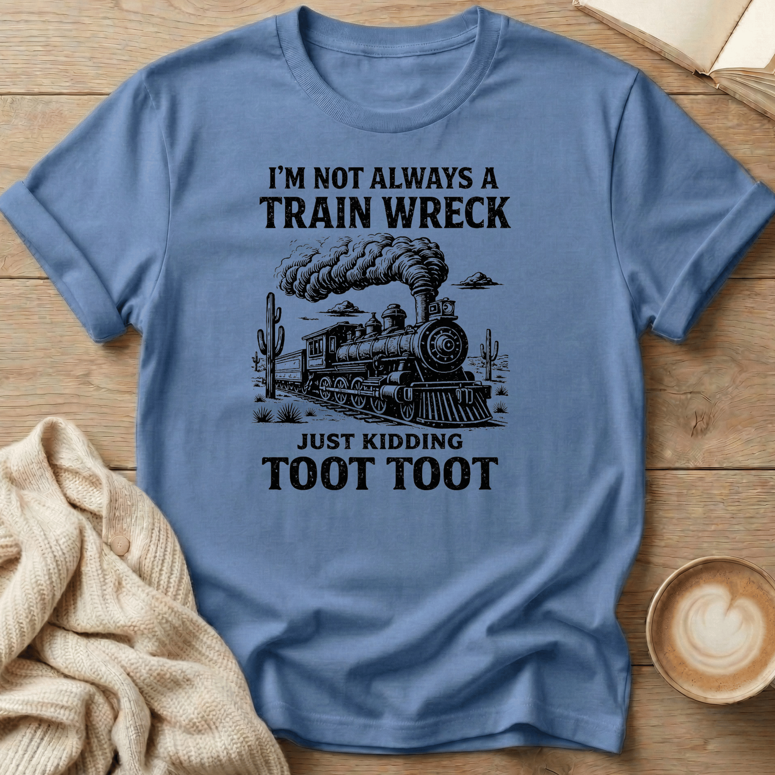 I'm not a Train Wreck - Just kidding - T-Shirt
