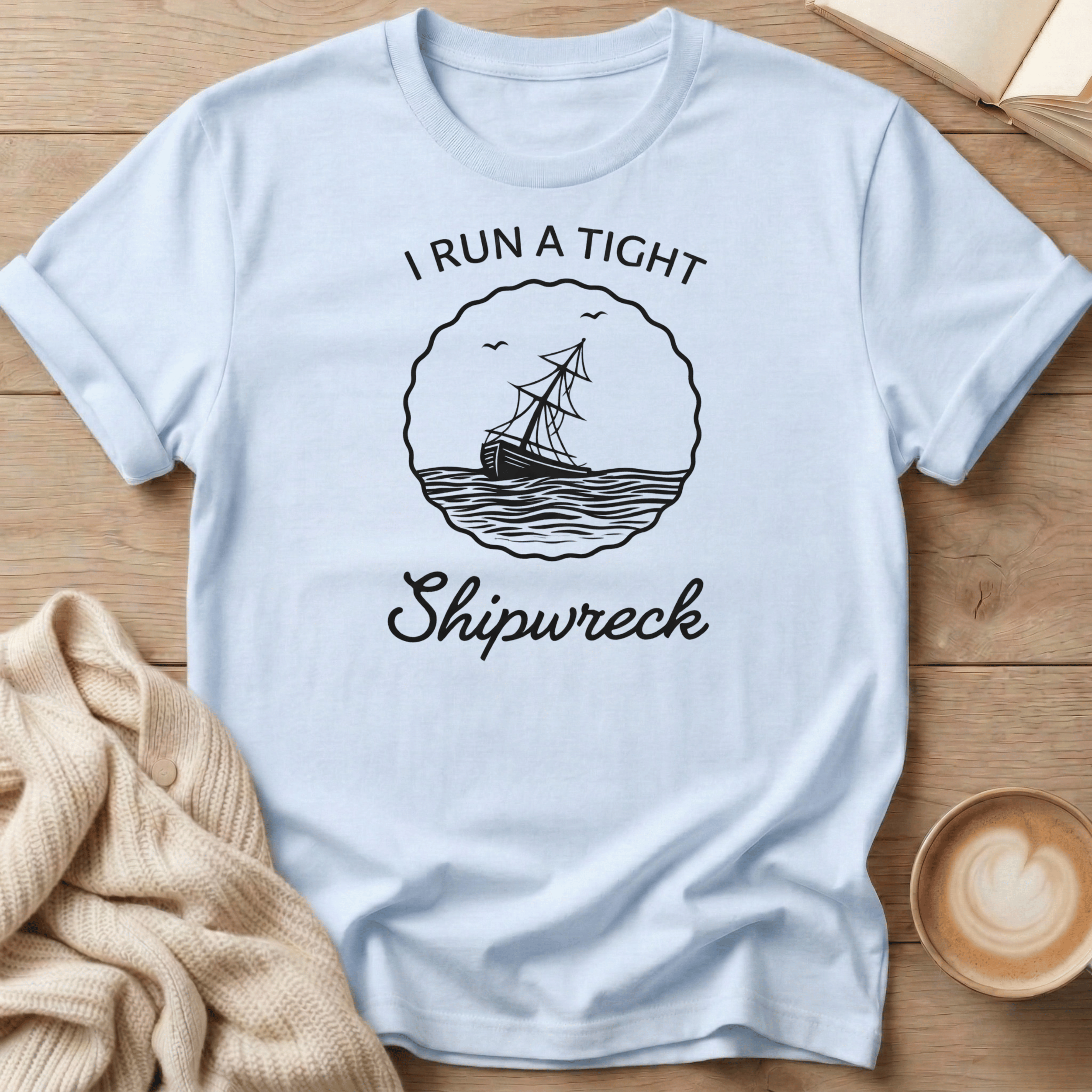 I Run a Tight Shipwreck - T-Shirt