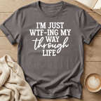 I'm Just WTF-ing My Way Through Life T-Shirt