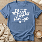 I'm Just WTF-ing My Way Through Life T-Shirt