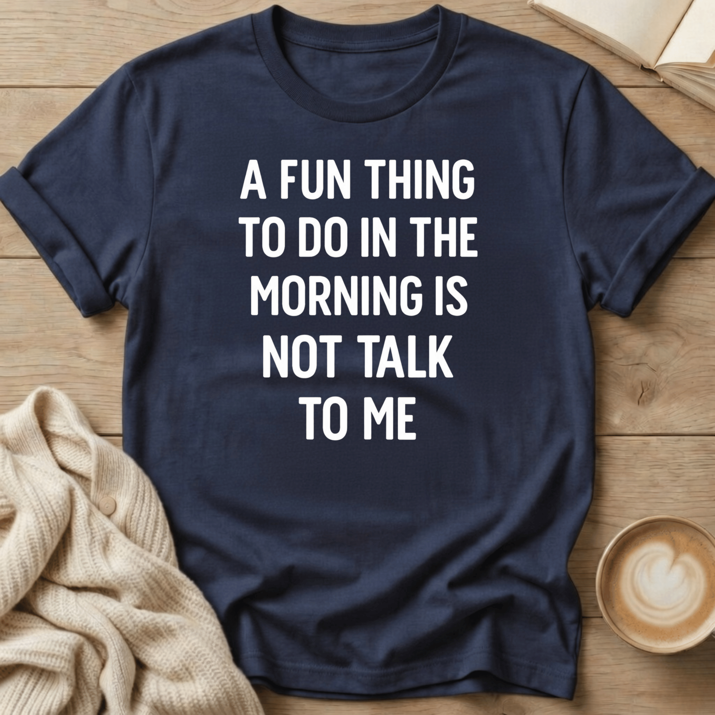 A Fun Thing to do in the Morning is Not Talk to Me T-Shirt