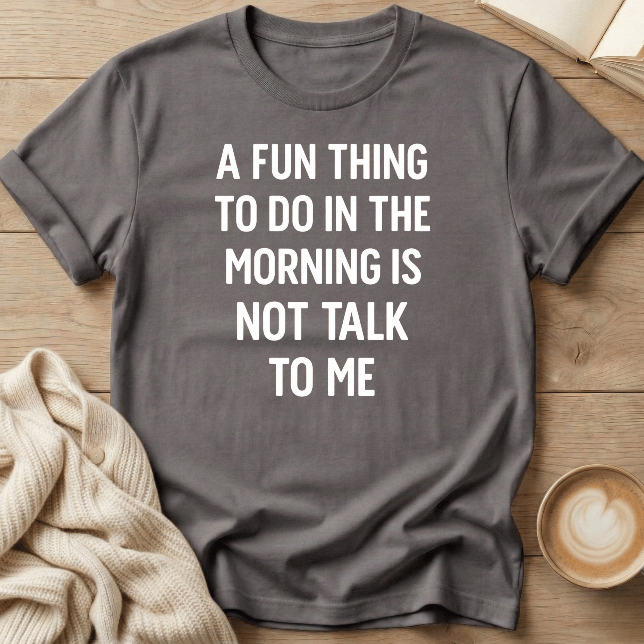 A Fun Thing to do in the Morning is Not Talk to Me T-Shirt