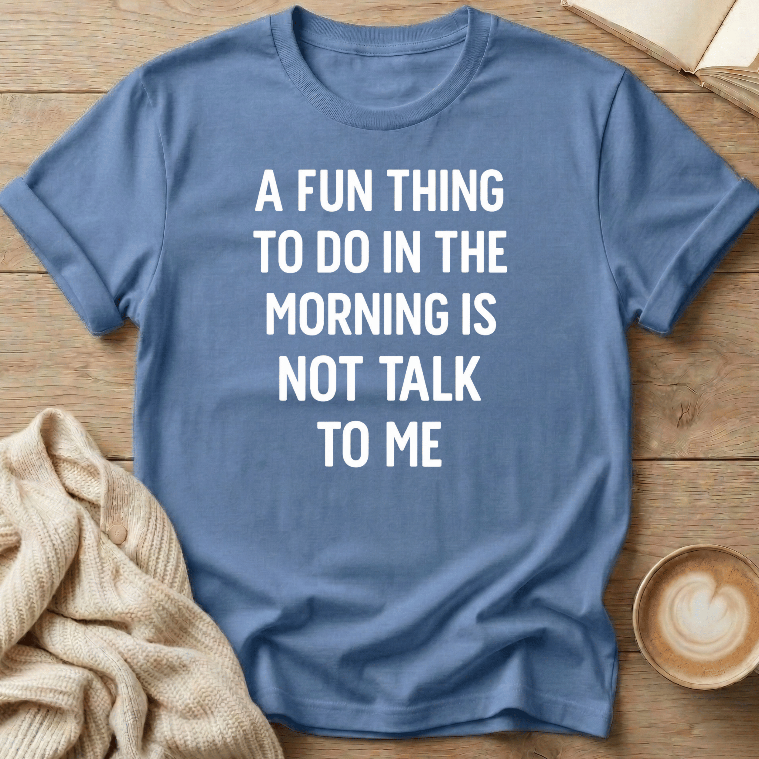 A Fun Thing to do in the Morning is Not Talk to Me T-Shirt