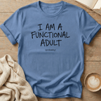 I Am a Functional Adult (probably) - T-Shirt