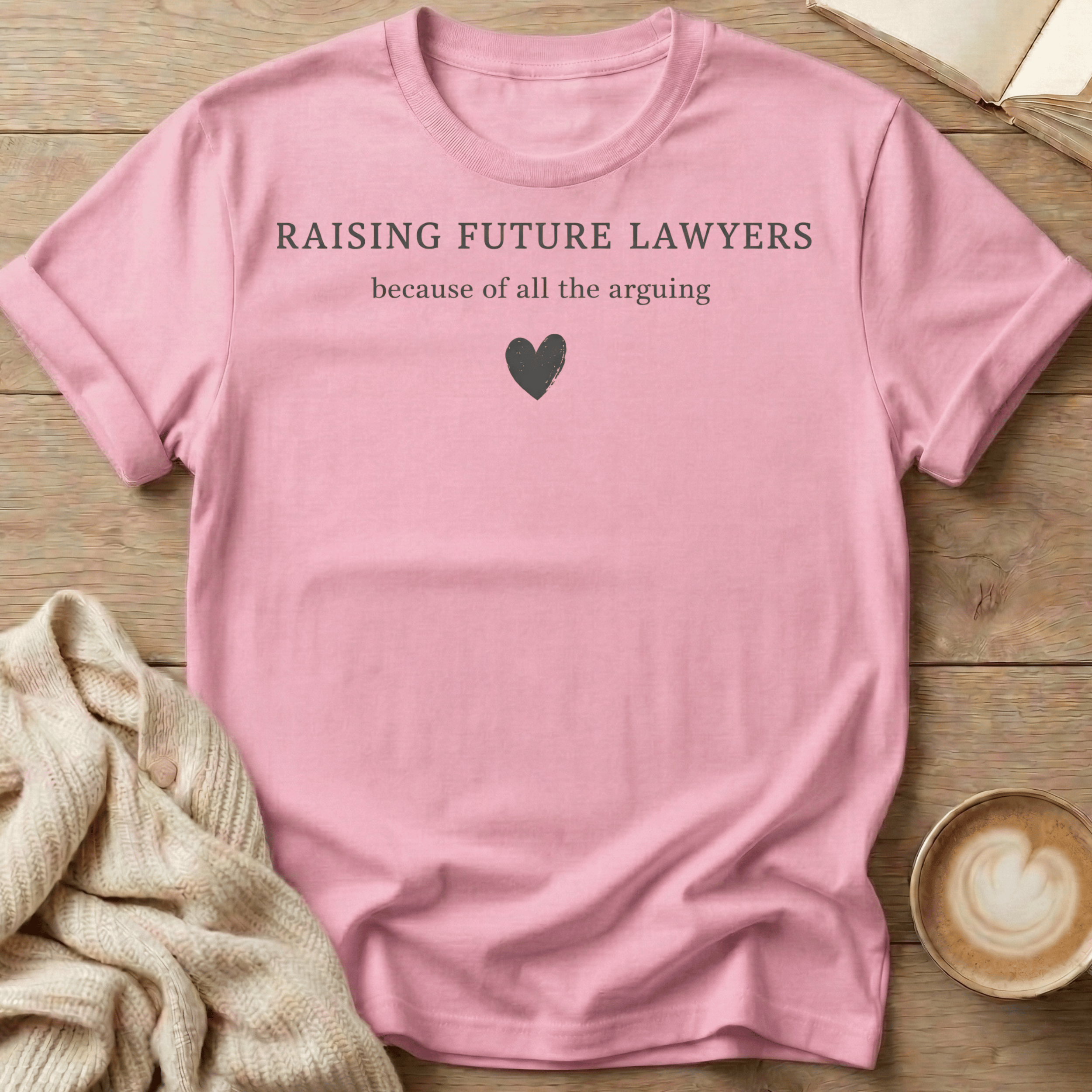 Raising Future Lawyers - Because of All the Arguing T-Shirt