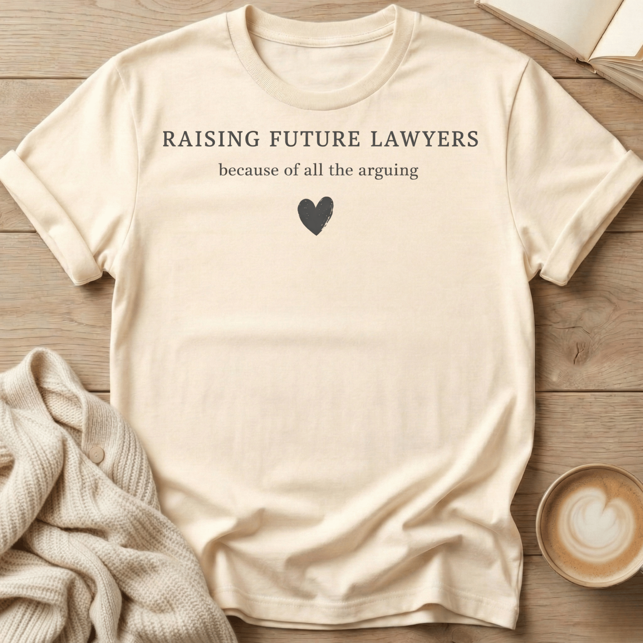 Raising Future Lawyers - Because of All the Arguing T-Shirt