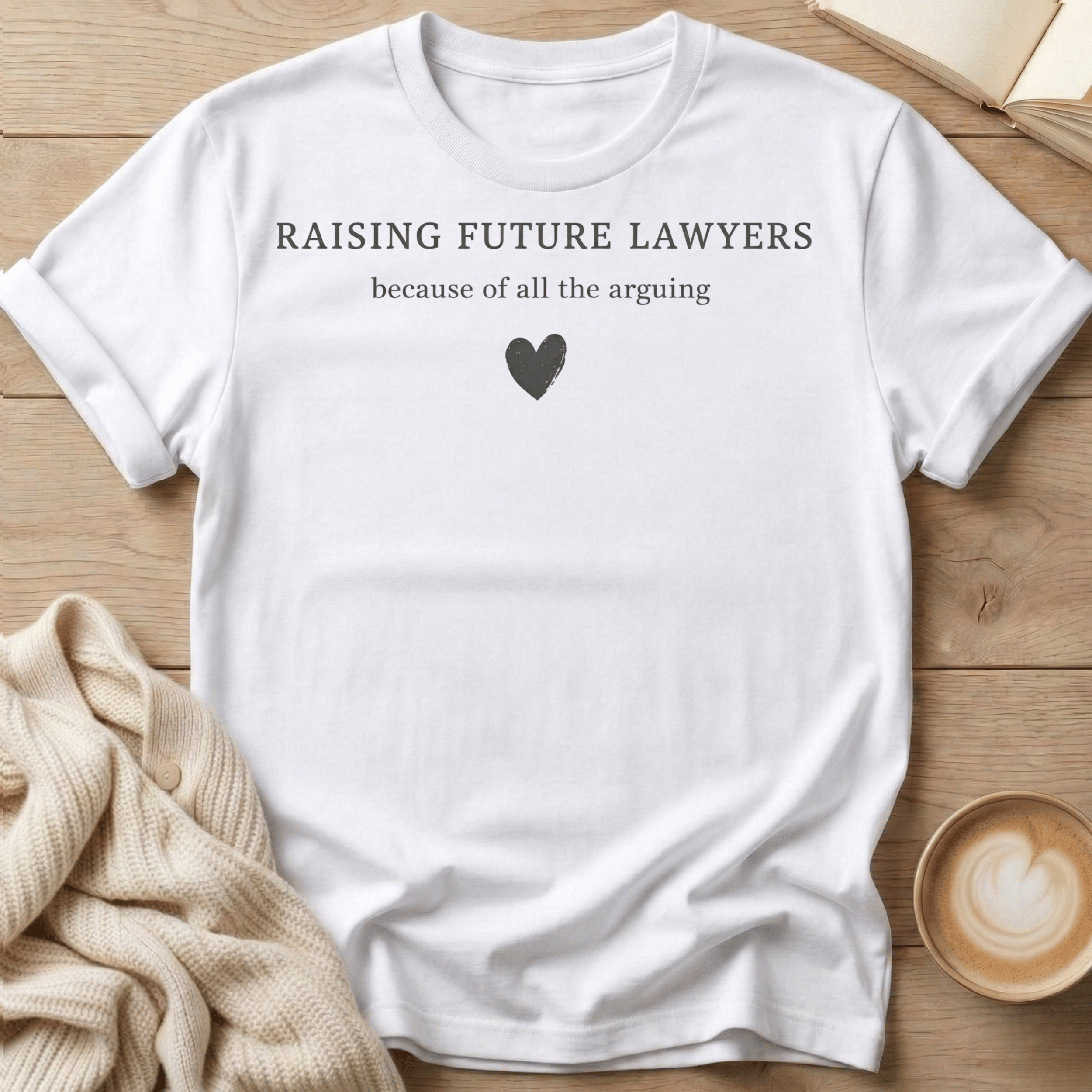 Raising Future Lawyers - Because of All the Arguing T-Shirt