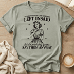 Some Things Are Better Left Unsaid but I'm Probably Gonna Say Them Anyway T Shirt