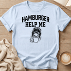 Hamburger Help Me T-Shirt - Messy Bun Graphic Tee