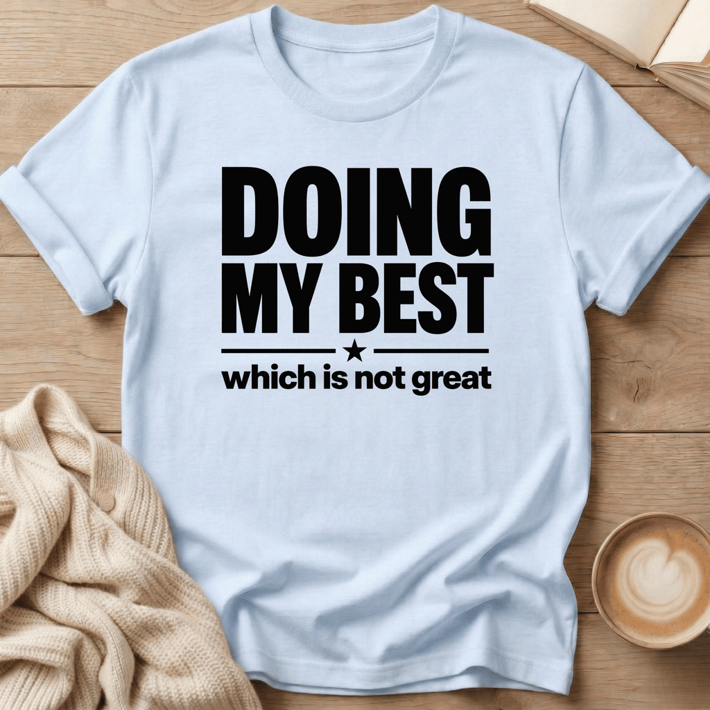 Doing my Best - Which is Not Great T-Shirt