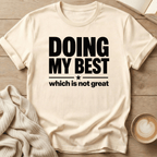 Doing my Best - Which is Not Great T-Shirt