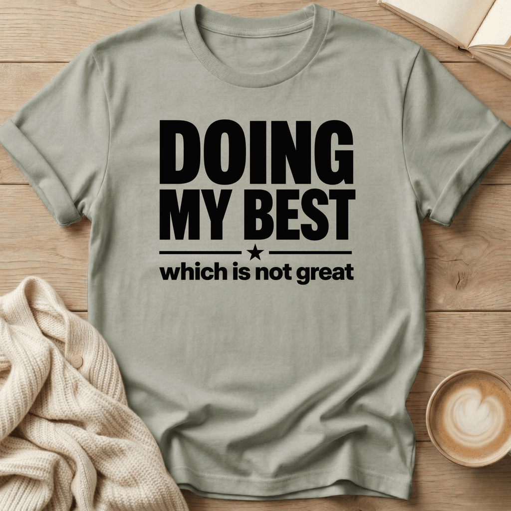 Doing my Best - Which is Not Great T-Shirt