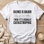 Silence is Golden - Unless You Have Toddlers T-Shirt