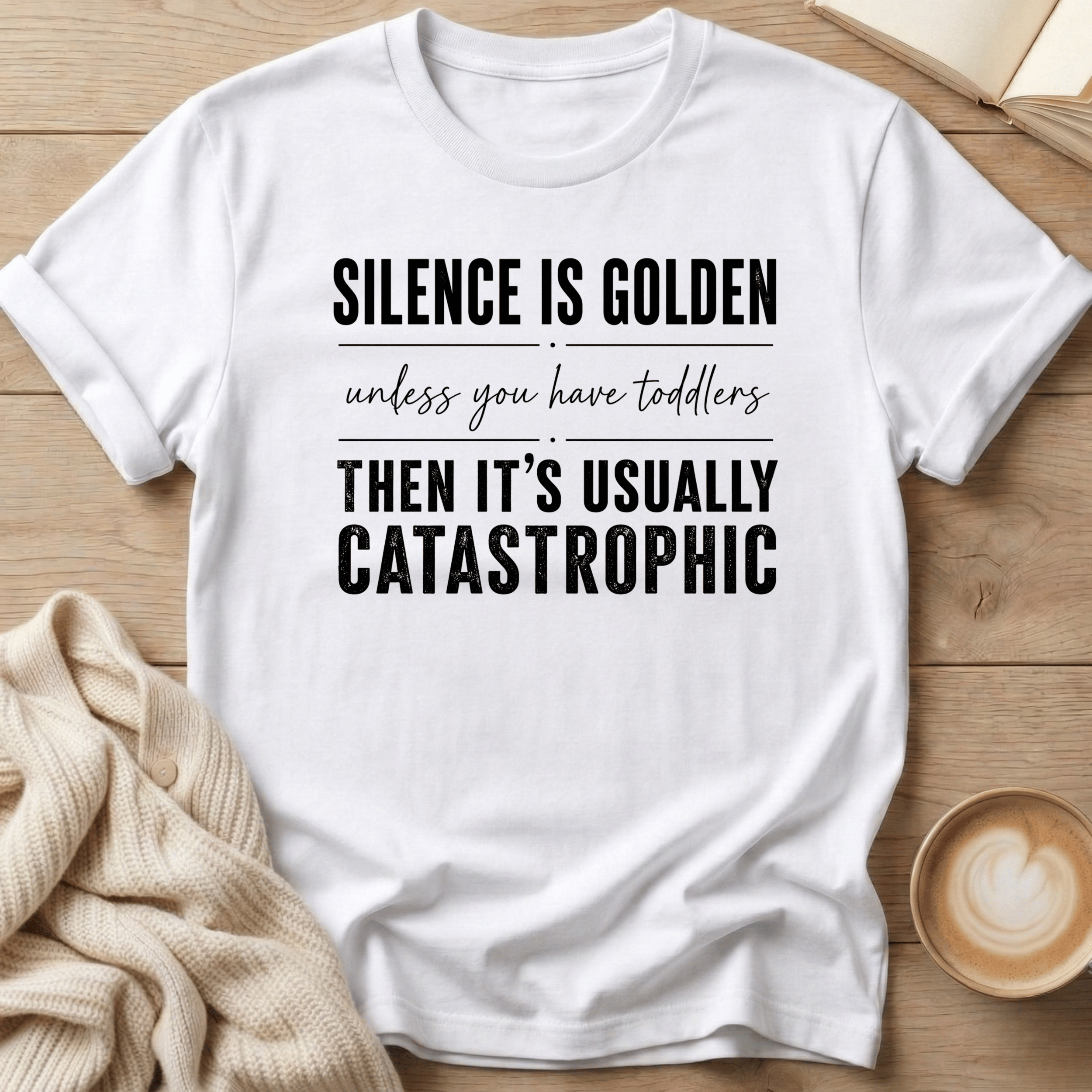 Silence is Golden - Unless You Have Toddlers T-Shirt