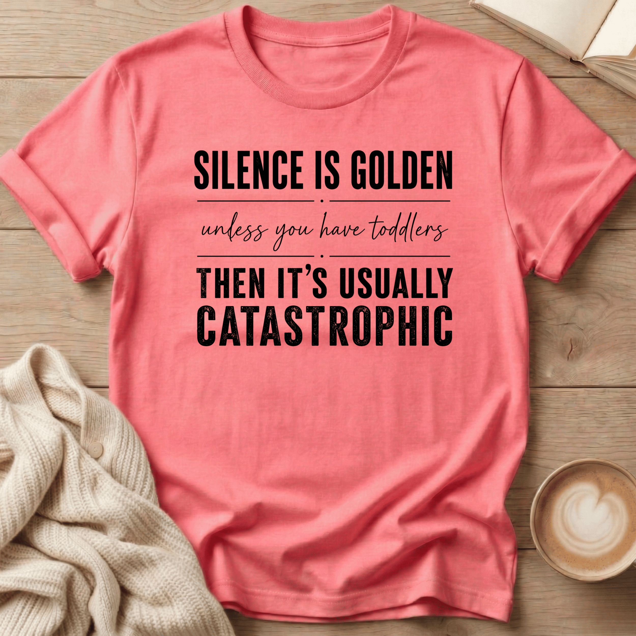 Silence is Golden - Unless You Have Toddlers T-Shirt