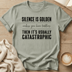 Silence is Golden - Unless You Have Toddlers T-Shirt