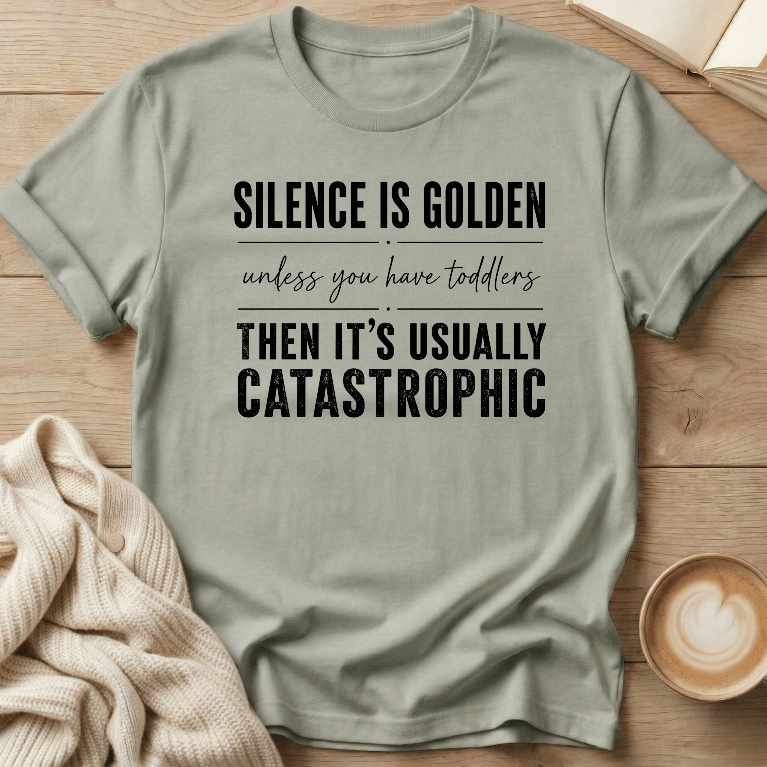 Silence is Golden - Unless You Have Toddlers T-Shirt