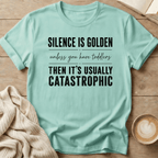 Silence is Golden - Unless You Have Toddlers T-Shirt