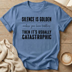 Silence is Golden - Unless You Have Toddlers T-Shirt
