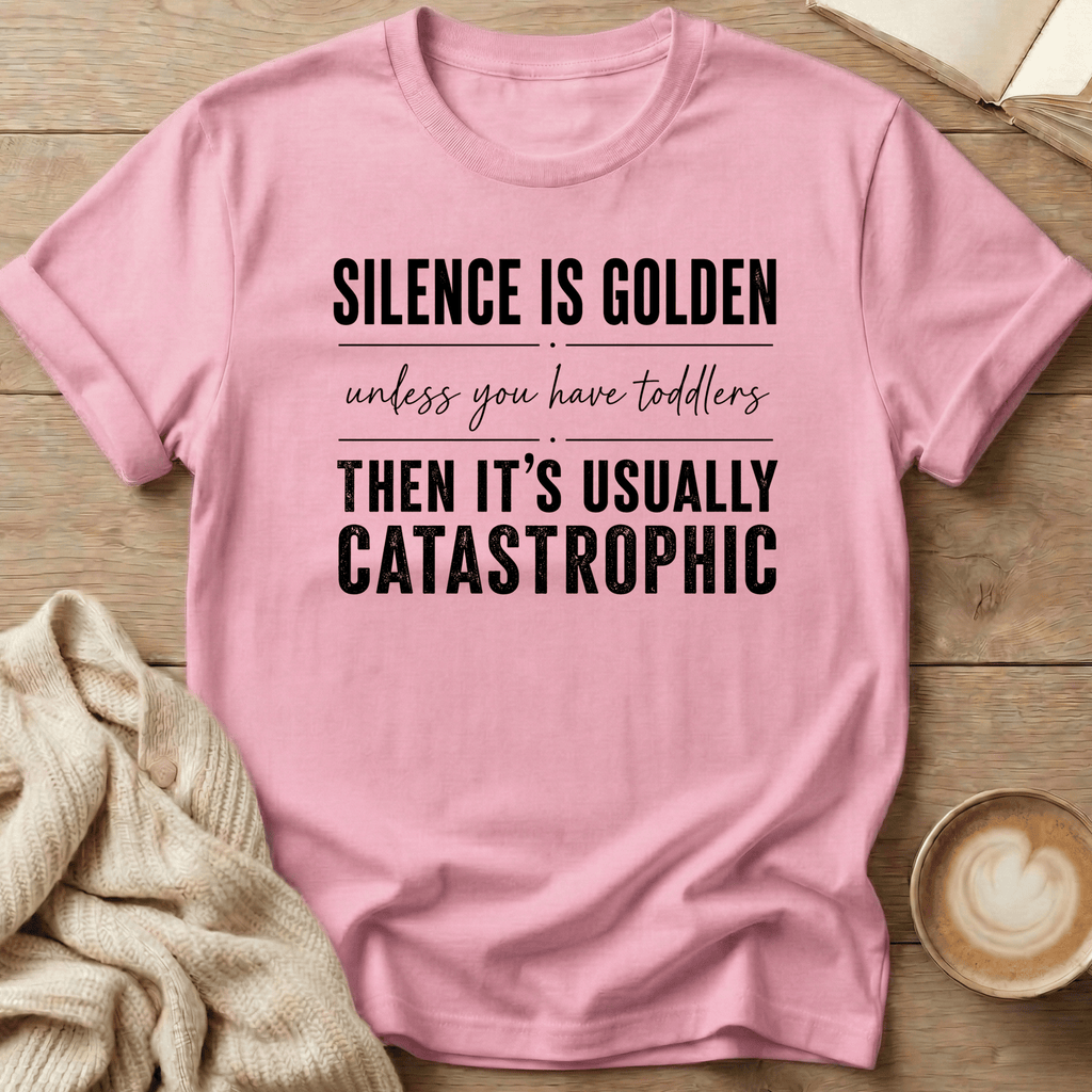 Silence is Golden - Unless You Have Toddlers T-Shirt