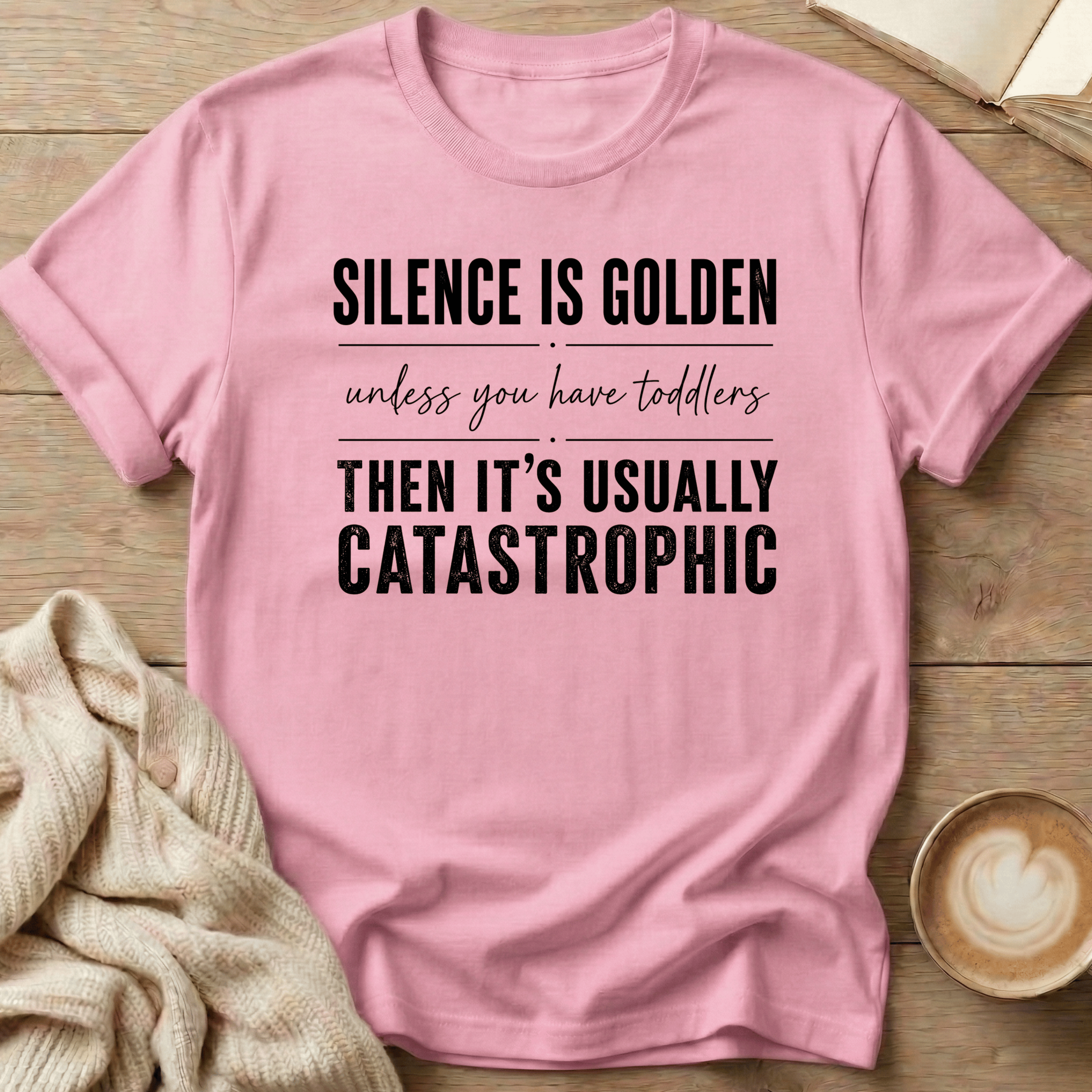 Silence is Golden - Unless You Have Toddlers T-Shirt